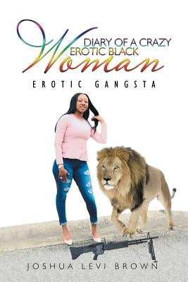 Diary of a Crazy Erotic Black Woman: Erotic Gangsta by Brown, Joshua Levi