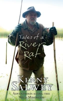 Tales of a River Rat: Adventures Along the Wild Mississippi by Salwey, Kenny