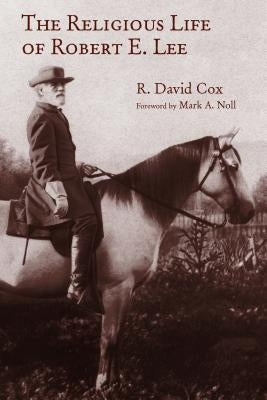 The Religious Life of Robert E. Lee by Cox, R. David