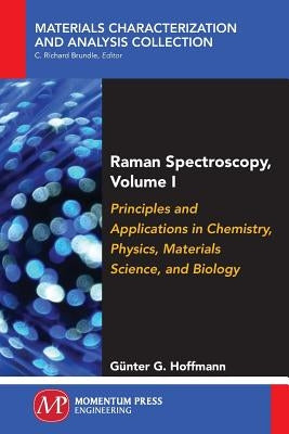Raman Spectroscopy, Volume I: Principles and Applications in Chemistry, Physics, Materials Science, and Biology by Hoffmann, Günter G.