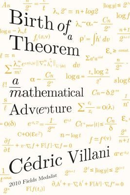 Birth of a Theorem: A Mathematical Adventure by Villani, Cédric