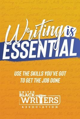 Writing is Essential: How to Use What You've Got to Get the Job Done by Slaughter, Judine
