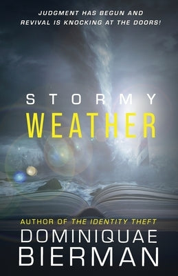 Stormy Weather: Judgment has Begun and Revival is Knocking at the Doors! by Bierman, Dominiquae
