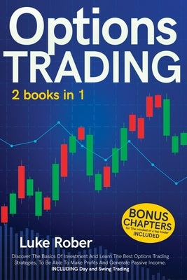 Options Trading: The Complete guide for Beginners to learn Options Trading and the best strategies quickly. Bonus Chapter for Day Tradi by Rober, Luke