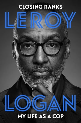 Closing Ranks: My Life as a Cop by Logan, Leroy