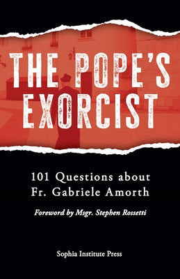 Pope's Exorcist: 101 Questions about Fr. Gabriele Amorth by Sophia Institute Press