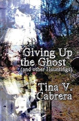 Giving Up the Ghost by Cabrera, Tina