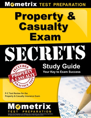 Property & Casualty Exam Secrets Study Guide: P-C Test Review for the Property & Casualty Insurance Exam by Mometrix Insurance Certification Test Te