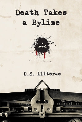 Death Takes a Byline by Lliteras, D. S.