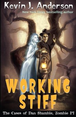 Working Stiff: The Cases of Dan Shamble, Zombie P.I. by Anderson, Kevin J.