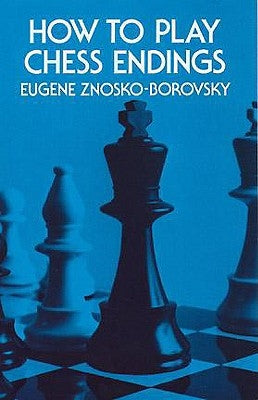 How to Play Chess Endings by Znosko-Borovsky, Eugene