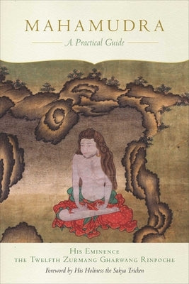 Mahamudra: A Practical Guide by Rinpoche, The Twelfth Zurmang Gharwang