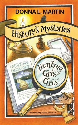 History's Mysteries: Hunting Gris-Gris by Martin, Donna L.