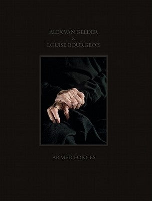 Alex Van Gelder & Louise Bourgeois: Armed Forces by Van Gelder, Alex