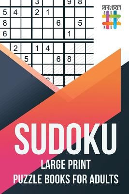 Sudoku Large Print Puzzle Books for Adults by Senor Sudoku