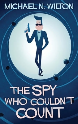 The Spy Who Couldn't Count by Wilton, Michael N.