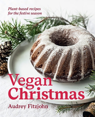 Vegan Christmas: Plant-Based Recipes for the Festive Season by Fitzjohn, Audrey