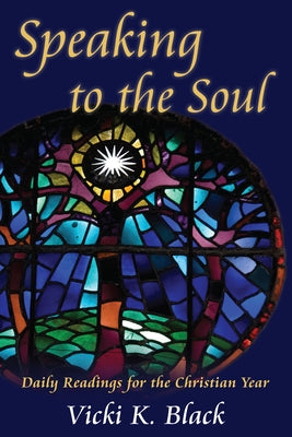 Speaking to the Soul: Daily Readings for the Christian Year by Black, Vicki K.