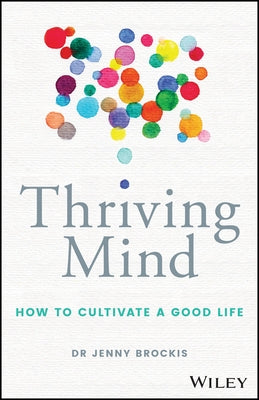 Thriving Mind: How to Cultivate a Good Life by Brockis, Jenny