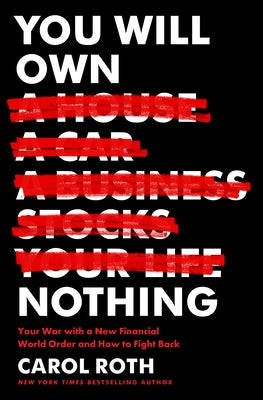 You Will Own Nothing: Your War with a New Financial World Order and How to Fight Back by Roth, Carol
