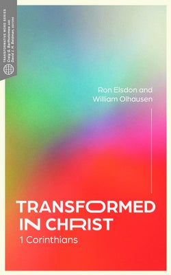 Transformed in Christ: 1 Corinthians by Elsdon, Ron