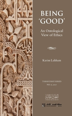 Being 'Good': An Ontological View of Ethics by Lahham, Karim