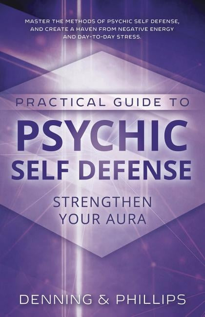 Practical Guide to Psychic Self-Defense: Strengthen Your Aura by Denning, Melita