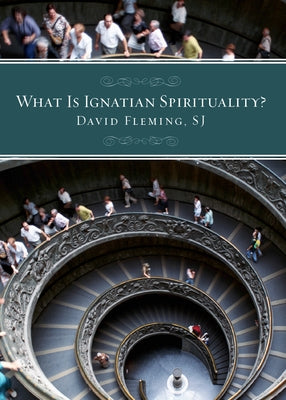What Is Ignatian Spirituality? by Fleming, David L.