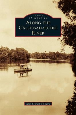 Along the Caloosahatchee River by Williams, Amy Bennett