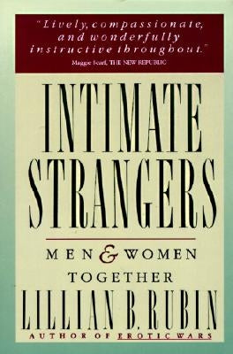 Intimate Strangers: Men and Women Together by Rubin, Lillian B.