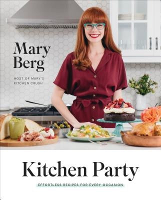 Kitchen Party: Effortless Recipes for Every Occasion by Berg, Mary