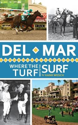 Del Mar: Where the Turf Meets the Surf by Wesch, Hank