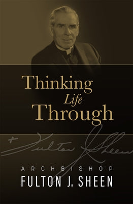 Thinking Life Through by Sheen, Fulton