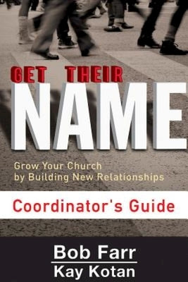 Get Their Name: Coordinator's Guide: Grow Your Church by Building New Relationships by Farr, Bob