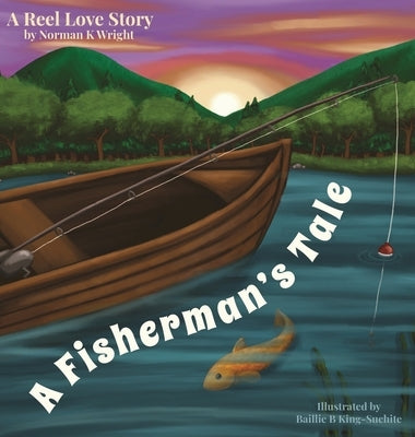 A Fisherman's Tale: A Reel Love Story by Wright, Norman K.