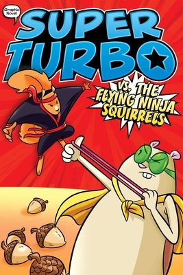 Super Turbo vs. the Flying Ninja Squirrels, Volume 2 by Powers, Edgar