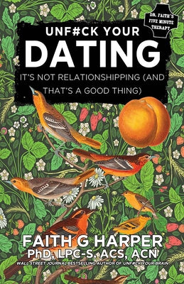 Dating: It's Not Relationshipping (and That's a Good Thing) by Harper Phd Lpc-S, Acs Acn, Faith
