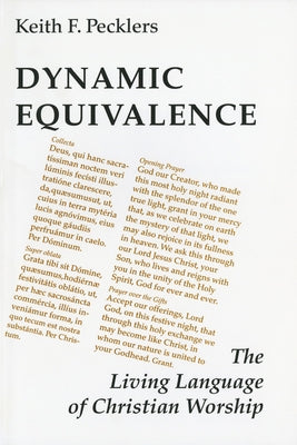 Dynamic Equivalence: The Living Language of Christian Worship by Pecklers, Keith F.