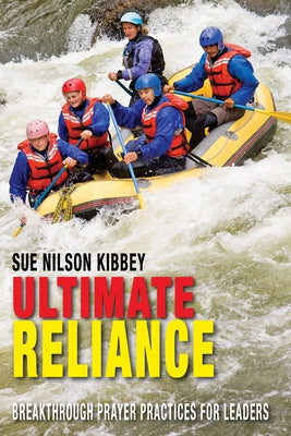 Ultimate Reliance: Breakthrough Prayer Practices for Leaders by Pollard, Michael R.