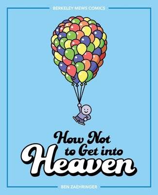 How Not to Get Into Heaven, 2: Berkeley Mews Comics by Zaehringer, Ben