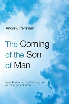 The Coming of the Son of Man by Perriman, Andrew