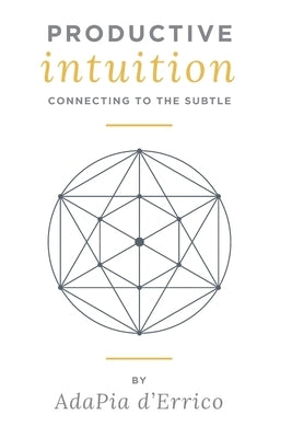 Productive Intuition: Connecting To The Subtle by D'Errico, Adapia