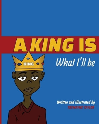 A King Is What I'll Be by Taylor, Tremayne