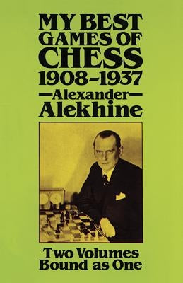 My Best Games of Chess, 1908-1937 by Alekhine, Alexander