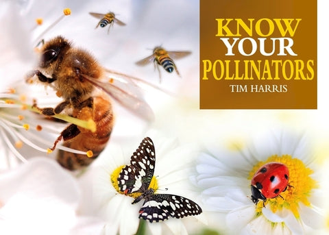 Know Your Pollinators by Harris, Tim