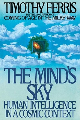 The Mind's Sky: Human Intelligence in a Cosmic Context by Ferris, Timothy