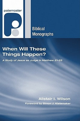 When Will These Things Happen? by Wilson, Alistair I.