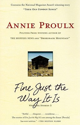 Fine Just the Way It Is: Wyoming Stories 3 by Proulx, Annie