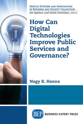 How Can Digital Technologies Improve Public Services and Governance? by Hanna, Nagy K.