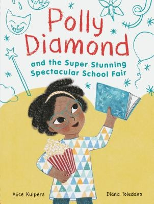 Polly Diamond and the Super Stunning Spectacular School Fair: Book 2 (Book Series for Kids, Polly Diamond Book Series, Books for Elementary School Kid by Kuipers, Alice